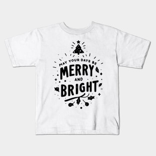 May Your Days Be Merry and Bright Kids T-Shirt